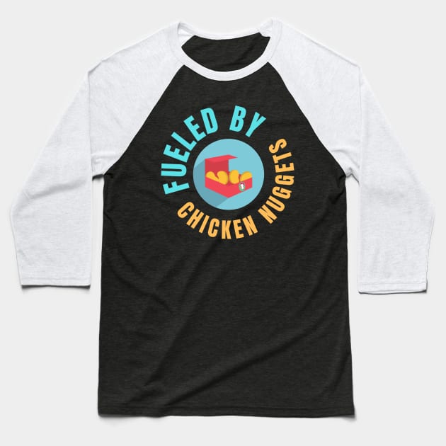Fueled By Chicken Nuggets Funny Junk Food Lovers Gift Baseball T-Shirt by nathalieaynie